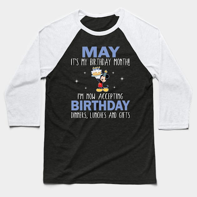 May It's My Birthday Month I'm Now Accepting Birthday Dinners Lunches And Gifts Happy To Me Baseball T-Shirt by Cowan79